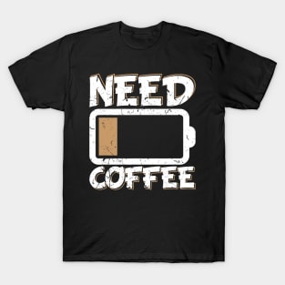 Need Coffee Funny Quote Saying Cafe Gift Idea Present Work T-Shirt